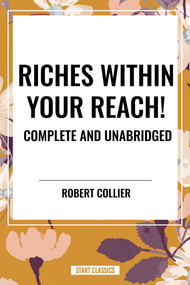 Riches Within Your Reach! Complete and Unabridged - 9798880910748 by Robert Collier, 9798880910748