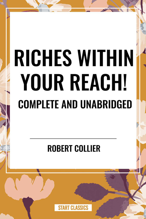 Riches Within Your Reach! Complete and Unabridged - 9798880910748 by Robert Collier, 9798880910748