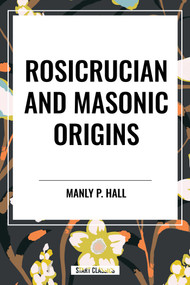Rosicrucian and Masonic Origins - 9798880910861 by Manly P. Hall, 9798880910861