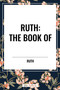 RUTH: The Book of by Ruth, 9798880910878