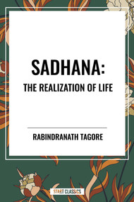 Sadhana: The Realization of Life by Rabindranath Tagore, 9798880910885