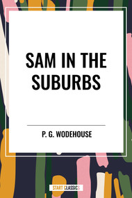 Sam in the Suburbs - 9798880910939 by P. G.  Wodehouse, 9798880910939