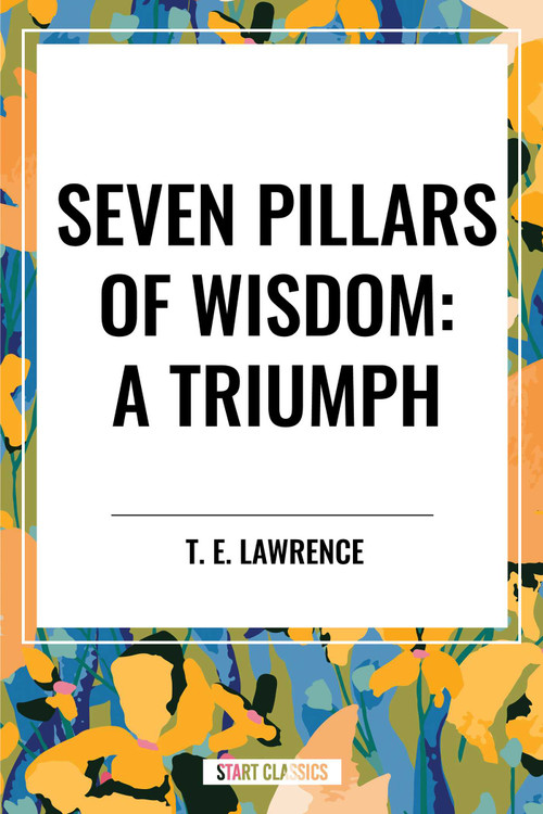 Seven Pillars of Wisdom: A Triumph - 9798880911400 by T. E. Lawrence, 9798880911400
