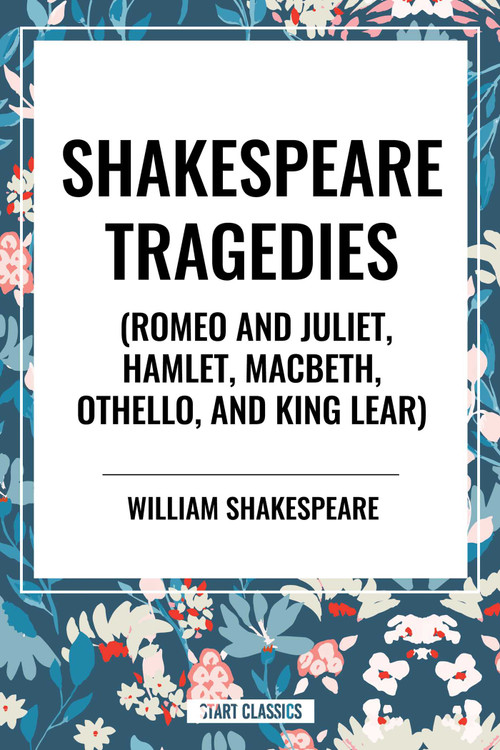 Shakespeare Tragedies (Romeo and Juliet, Hamlet, Macbeth, Othello, and King Lear) by William Shakespeare, 9798880911431