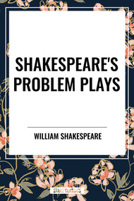 Shakespeare's Problem Plays by William Shakespeare, 9798880911448