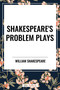 Shakespeare's Problem Plays by William Shakespeare, 9798880911448