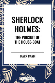 Sherlock Holmes: The Pursuit of the House-Boat by John Kendrick Bangs, 9798880911523