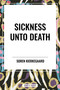 Sickness Unto Death by Soren Kierkegaard, 9798880911547