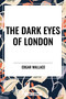 Dark  Eyes of  London - 9798880912520 by Edgar Wallace, 9798880912520