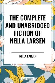 Complete and Unabridged Fiction of Nella Larsen - 9798880914098 by Nella Larsen, 9798880914098
