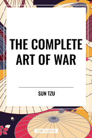 Complete Art of War - 9798880914111 by Sun Tzu, Carl Clausewitz, Niccolo Machiavelli, 9798880914111