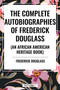 Complete Autobiographies of Frederick Douglas (An African American Heritage Book) by Frederick Douglass, 9798880914128