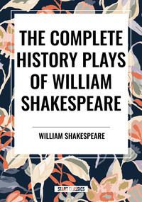 Complete History Plays of William Shakespeare by William Shakespeare, 9798880914173