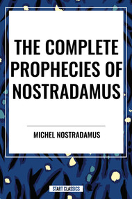 Complete Prophecies of Nostradamus by Michel Nostradamus, 9798880914180