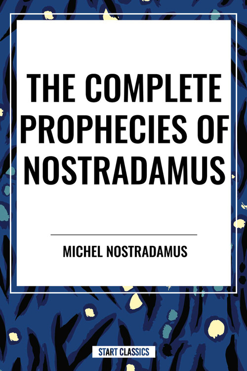 Complete Prophecies of Nostradamus - 9798880914197 by Michel Nostradamus, Nostradamus, 9798880914197
