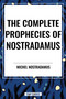 Complete Prophecies of Nostradamus - 9798880914197 by Michel Nostradamus, Nostradamus, 9798880914197