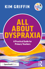 All About Dyspraxia: A Practical Guide for Primary Teachers by Kim Griffin, 9781041112167