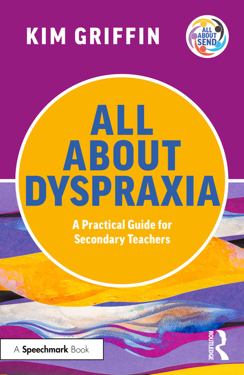 All About Dyspraxia: A Practical Guide for Secondary Teachers by Kim Griffin, 9781041111535