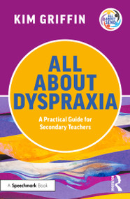 All About Dyspraxia: A Practical Guide for Secondary Teachers by Kim Griffin, 9781041111535