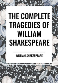Complete Tragedies of William Shakespeare by William Shakespeare, 9798880914234
