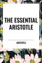 Essential Aristotle by Aristotle, 9798880915200