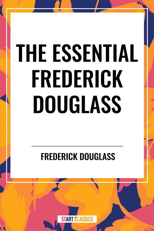 Essential Frederick Douglass by Frederick Douglass, 9798880915262