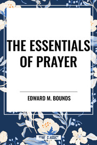 Essentials of Prayer - 9798880915453 by Edward M. Bounds, 9798880915453