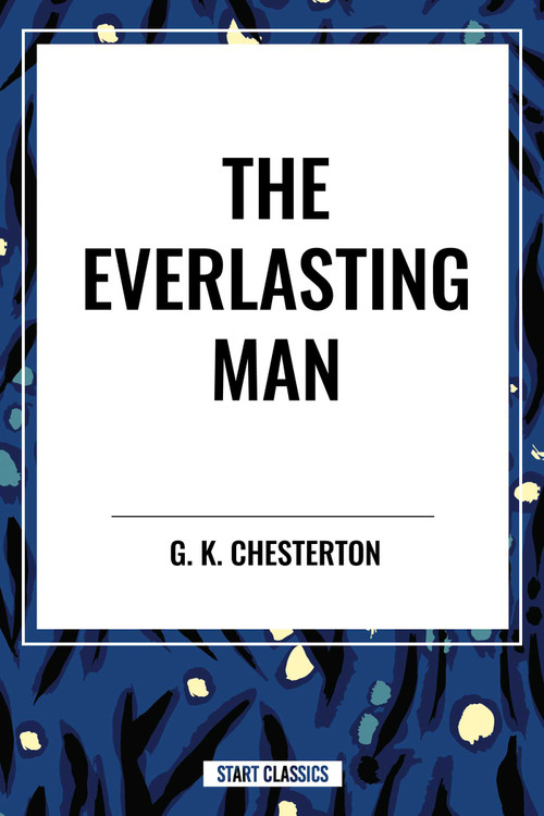 Everlasting Man by G. K. Chesterton, 9798880915484