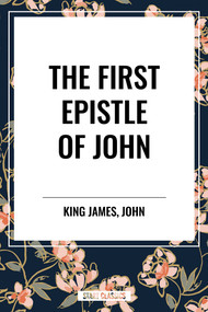 First Epistle of JOHN by King James, John, 9798880915644