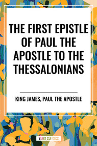 First Epistle of Paul the Apostle to the THESSALONIANS by King James, Paul the Apostle, 9798880915668