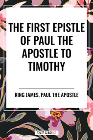 First Epistle of Paul the Apostle to the TIMOTHY by King James, Paul the Apostle, 9798880915675