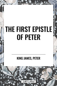 First Epistle of PETER by King James, Peter, 9798880915682
