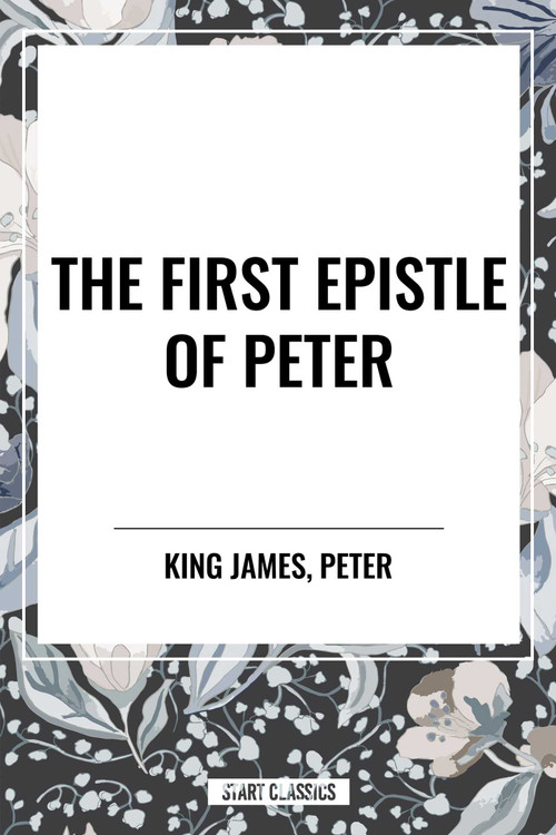 First Epistle of PETER by King James, Peter, 9798880915682
