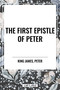 First Epistle of PETER by King James, Peter, 9798880915682