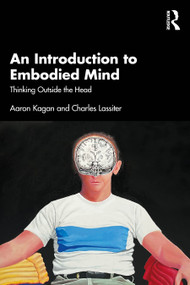 An Introduction to Embodied Mind (Thinking Outside the Head) by Aaron Kagan, Charles Lassiter, 9781032411774
