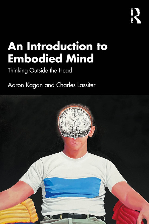 An Introduction to Embodied Mind (Thinking Outside the Head) by Aaron Kagan, Charles Lassiter, 9781032411774