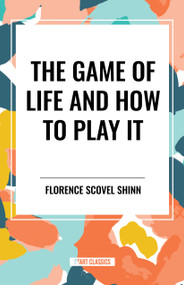 Game of Life and How to Play It by Florence Scovel Shinn, 9798880915767