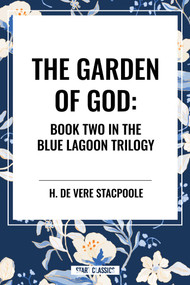 Garden of God: Book Two in the Blue Lagoon Trilogy by H. de Vere Stacpoole, 9798880915804