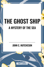 Ghost Ship: A Mystery of the Sea - 9798880915897 by John  C. Hutcheson, 9798880915897