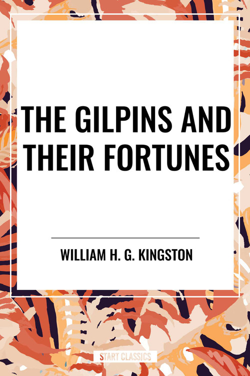 Gilpins and Their Fortunes by William H G Kingston, 9798880915910