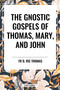 Gnostic Gospels of Thomas, Mary, and John by Fr D. Ric Thomas, 9798880915927