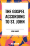 Gospel According to ST. JOHN by King James, 9798880916009