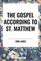 Gospel According to ST. MATTHEW by King James, 9798880916030