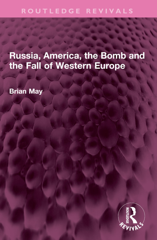 Russia, America, the Bomb and the Fall of Western Europe by Brian May, 9781032673424