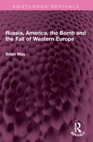 Russia, America, the Bomb and the Fall of Western Europe by Brian May, 9781032673424