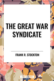 Great War Syndicate by Frank R. Stockton, 9798880916146