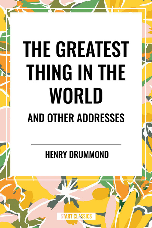 Greatest Thing in the World and Other Addresses - 9798880916177 by Henry Drummond, 9798880916177