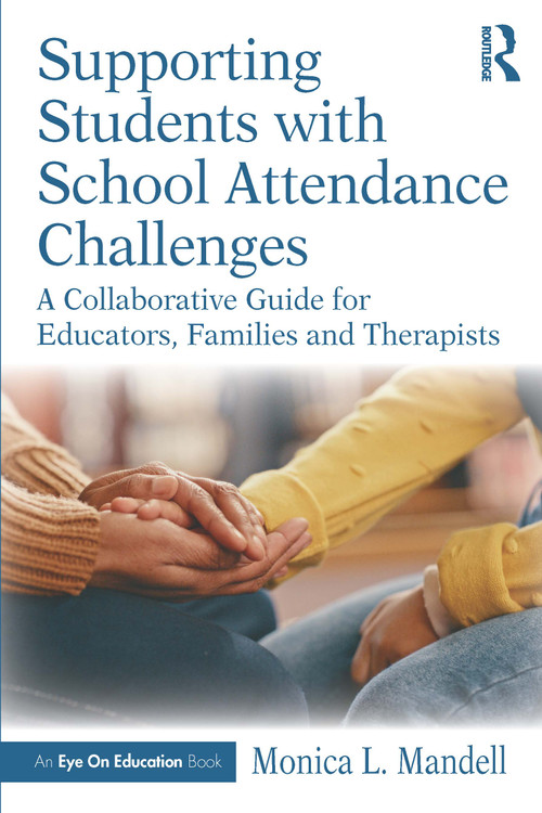 Supporting Students with School Attendance Challenges (A Collaborative Guide for Educators, Families and Therapists) by Monica L. Mandell, 9781041222163
