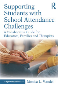Supporting Students with School Attendance Challenges (A Collaborative Guide for Educators, Families and Therapists) by Monica L. Mandell, 9781041222163