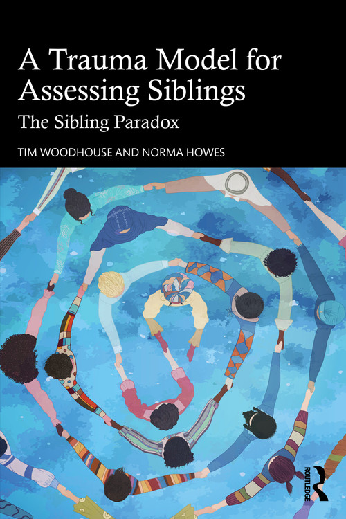A Trauma Model for Assessing Siblings (The Sibling Paradox) by Tim Woodhouse, Norma Howes, 9781041208594